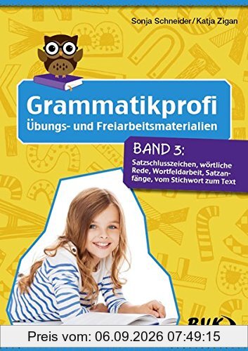 Grammatikprofi Band 3: Satzschlusszeichen, wörtliche Rede, Wortfeldarbeit, Satzanfänge, vom Stichwort zum Text (3.-4. Klasse)