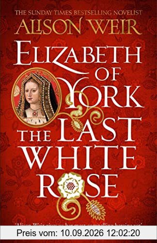 Elizabeth of York: The Last White Rose: Tudor Rose Novel 1