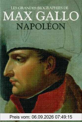 Les grandes biographies de Max Gallo. Napoléon