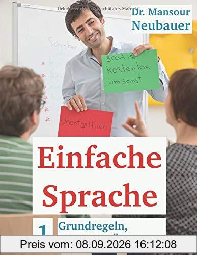 Einfache Sprache: Grundregeln, Beispiele, Übungen: Schreiben UND Sprechen in Einfacher Sprache. Kurs- und Arbeitsbuch zum Selbstlernen. Mit Lösungen. ... Sprache lernen und unterrichten, Band 1)