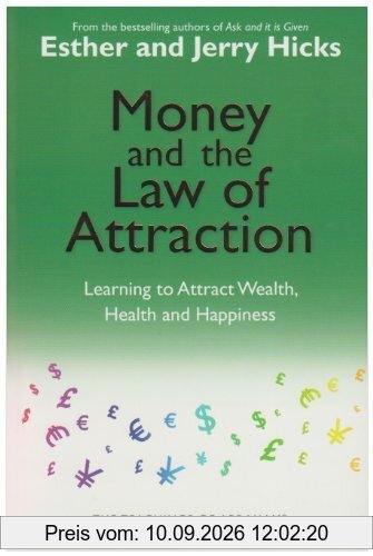 Money and the Law of Attraction: Learning to Attract Wealth, Health and Happiness