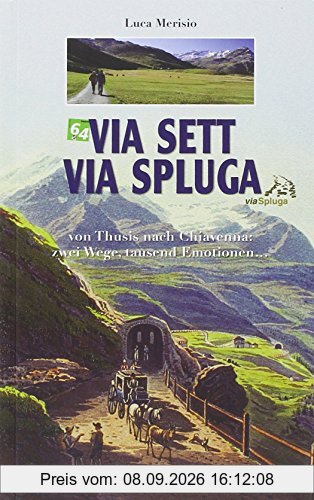 Via Sett - Via Spluga: Von Thusis nach Chiavenna: zwei Wege, tausend Emotionen