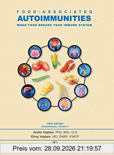 Food-Associated Autoimmunities: When Food Breaks Your Immune System (Autoimmunity, Band 1)