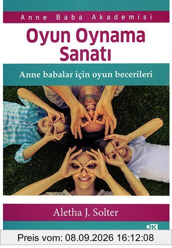 Oyun Oynama Sanati: Anne Babalar Icin Oyun Becerileri: Anne Baba Akademisi Anne babalar için oyun becerileri