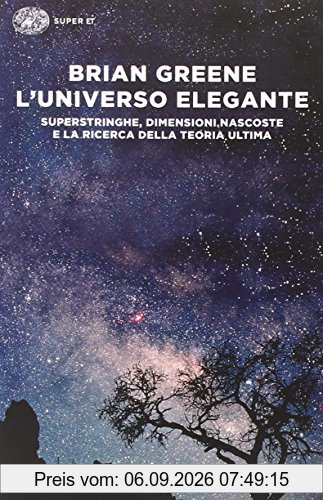 L'universo elegante. Superstringhe, dimensioni nascoste e la ricerca della teoria ultima