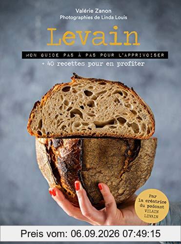 Levain : mon guide pas à pas pour l'apprivoiser : + 40 recettes pour en profiter