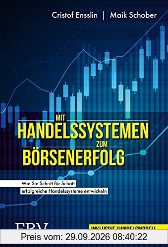 Mit Handelssystemen zum Börsenerfolg: Wie Sie Schritt für Schritt erfolgreiche Handelssysteme entwickeln