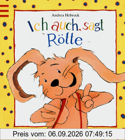 Ich auch, sagt Rötte. ( Ab 2,5 J.)