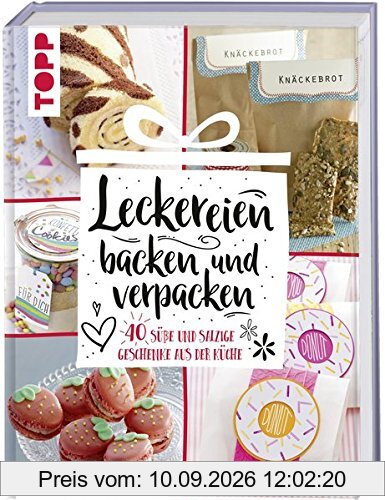 Leckereien backen und verpacken: 40 süße und salzige Geschenke aus der Küche