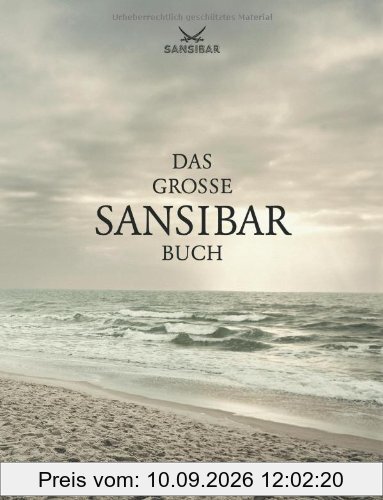 Das große Sansibar-Buch. Die Geschichte der legendären Strandbar auf Sylt und alle Originalrezepte aus der Sansibar-Küche. Mit original Sansibar-Autoaufkleber