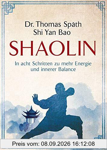 Shaolin: In acht Schritten zu mehr Energie und innerer Balance