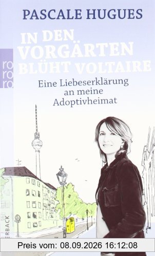 In den Vorgärten blüht Voltaire: Eine Liebeserklärung an meine Adoptivheimat