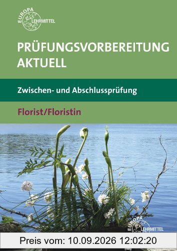 Prüfungsvorbereitung aktuell - Florist/Floristin: Zwischen- und Abschlussprüfung