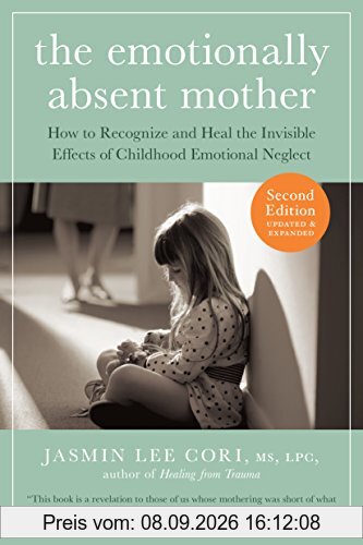Emotionally Absent Mother: How to Recognize and Heal the Invisible Effects of Childhood Emotional Neglect