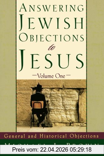 Brown, Michael L. Answering Jewish Objections To Jesus, General And Historical Objections