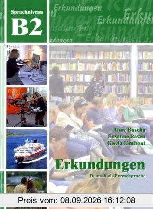 Erkundungen Deutsch als Fremdsprache B2: Integriertes Kurs- und Arbeitsbuch