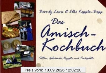 Das Amisch-Kochbuch: Rezepte, Tischgebete, Sitten und Gebräuche der Amisch