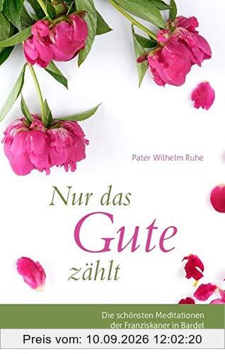 Nur das Gute zählt: Die schönsten Meditationen der Franziskaner in Bardel