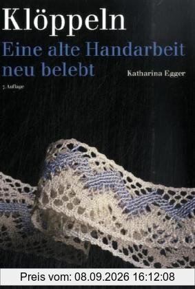Klöppeln: Eine alte Handarbeit neu belebt: Eine alte Handarbeit neu belebt. Ein gründlicher Lehrgang in Wort und Bild mit vielen Anregungen, Beispielen und 120 Musterbriefen mit 42 Ecken