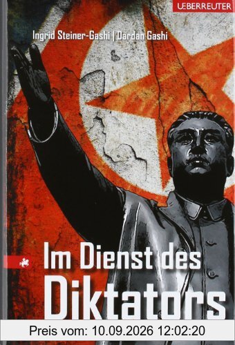 Im Dienst des Diktators: Leben und Flucht eines nordkoreanischen Agenten