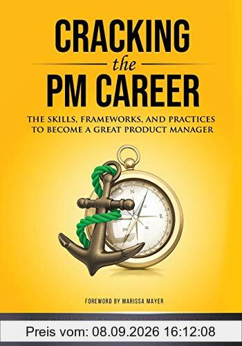Cracking the PM Career: The Skills, Frameworks, and Practices to Become a Great Product Manager (Cracking the Interview & Career)