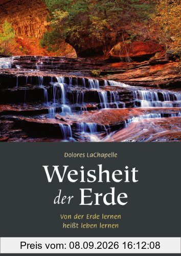 Weisheit der Erde: Von der Erde lernen heißt leben lernen