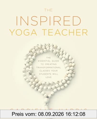 The Inspired Yoga Teacher: The Essential Guide to Creating Transformational Classes your Students will Love (The Language of Yin)