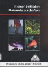 Kleiner Leitfaden Naturwissenschaften: Physik - Astronomie - Chemie - Biologie