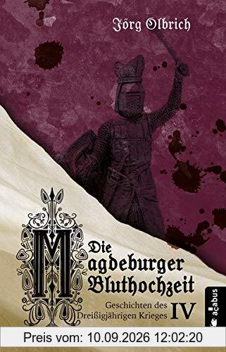 Die Magdeburger Bluthochzeit. Geschichten des Dreißigjährigen Krieges. Band 4: Historischer Roman