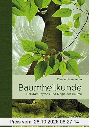Baumheilkunde Heilkraft, Mythos und Magie der Bäume