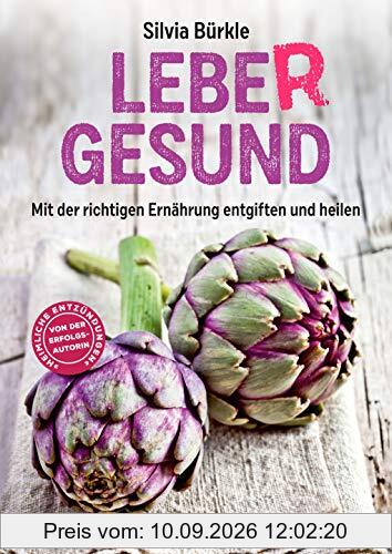 LebeR Gesund: Mit der richtigen Ernährung entgiften und heilen