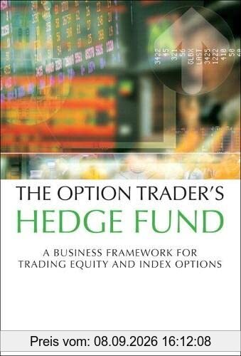 The Option Trader's Hedge Fund: A Business Framework for Trading Equity and Index Options: A Business Framework for Trading Equity and Index Options (Paperback)