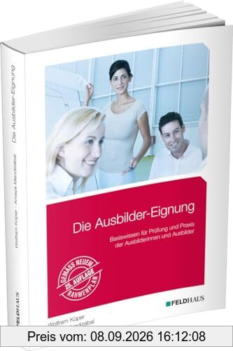 Die Ausbilder-Eignung: Basiswissen für Prüfung und Praxis der Ausbilder/innen