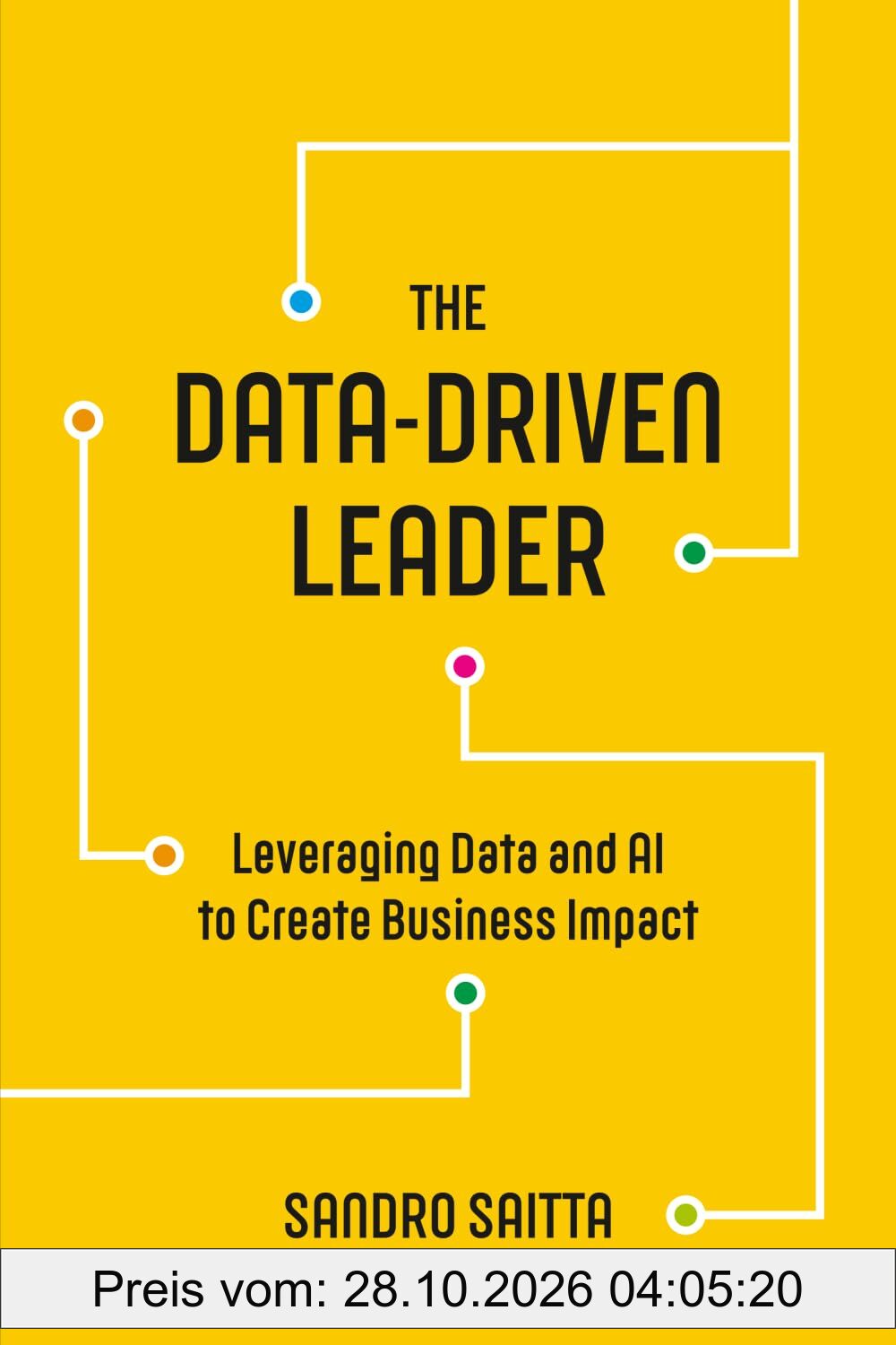 The Data-Driven Leader: Leveraging Data and AI to Create Business Impact