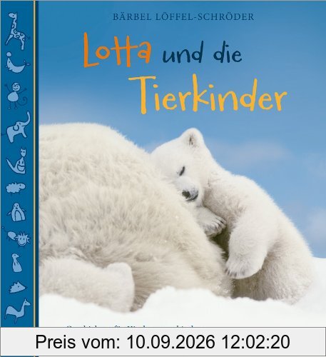 Lotta und die Tierkinder: Geschichten für Kindergartenkinder über kleine Tiere und einen großen Gott