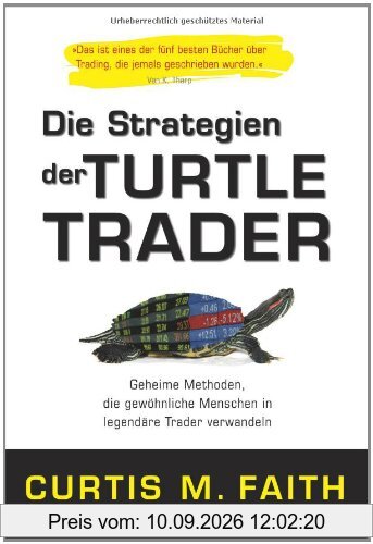 Die Strategien der Turtle Trader: Geheime Methoden, die gewöhnliche Menschen in legendäre Trader verwandeln