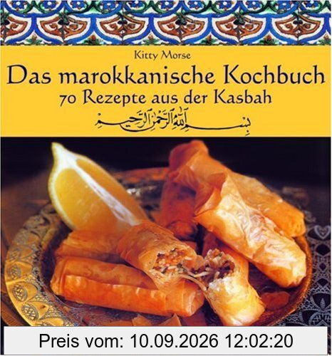 Das marokkanische Kochbuch: 70 Rezepte aus der Kasbah