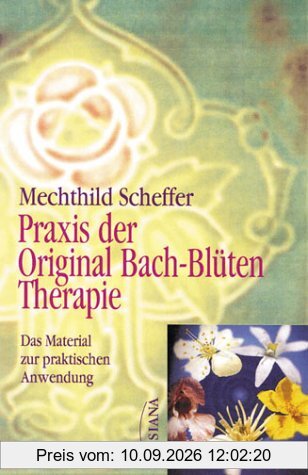Praxis der Original Bach-Blütentherapie. Das Material zur praktischen Anwendung