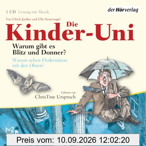Die Kinder-Uni. Warum gibt es Blitz und Donner? Warum sehen Fledermäuse mit den Ohren?: Lesung mit Musik