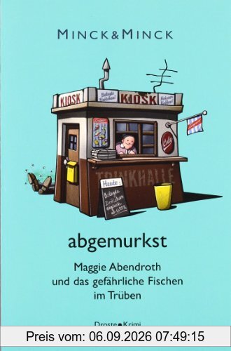 abgemurkst. Maggie Abendroth und das gefährliche Fischen im Trüben