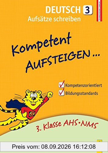 Kompetent Aufsteigen Deutsch 3 - Aufsätze schreiben: 3. Klasse AHS/NMS