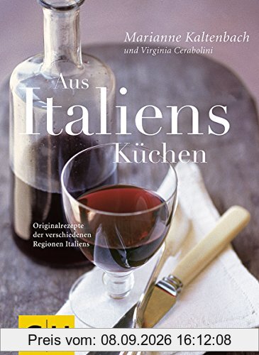 Aus Italiens Küchen: Originalrezepte der verschiedenen Regionen Italiens