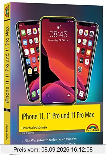 iPhone 11, 11 Pro und 11 Pro Max - Einfach alles können - Die Anleitung zu allen neuen iPhones. Aktuell zu iOS 13 - Für Einsteiger und Fortgeschrittene