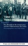Täter im Vernichtungskrieg. Der Überfall auf die Sowjetunion und der Völkermord an den Juden