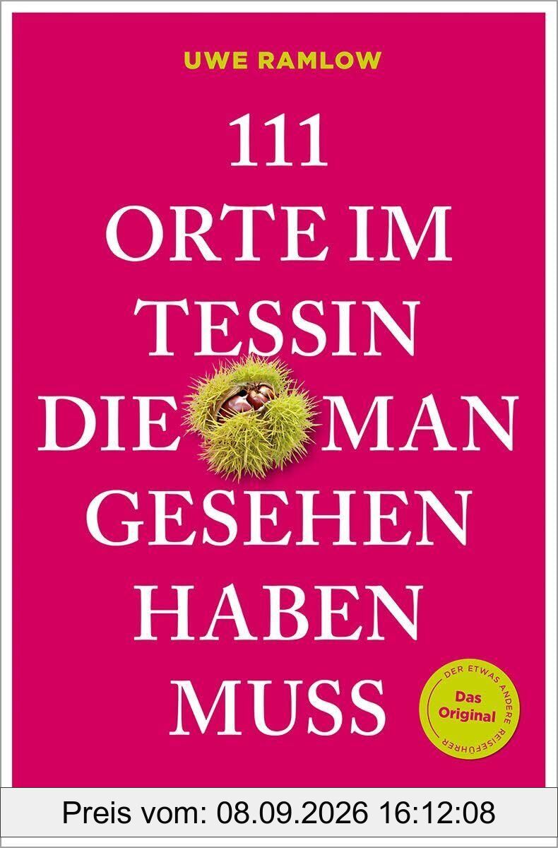 111 Orte im Tessin, die man gesehen haben muss