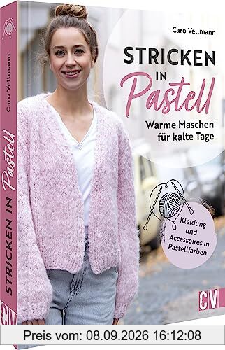 Strickbuch – Stricken in Pastell: Warme Maschen für kalte Tage. Strickanleitungen für Kleidung und Accessoires in Pastellfarben. Einfach stricken in zarten Farben