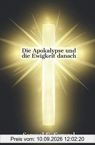 Die Apokalypse und die Ewigkeit danach: Aufschlüsse und Einsichten (Göttliche Offenbarungen, Prophetie und geistiges Leben)