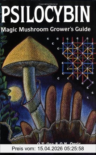 Oss, O. T. Psilocybin, Magic Mushroom Grower's Guide, A Handbook For Psilocybin Enthusiasts