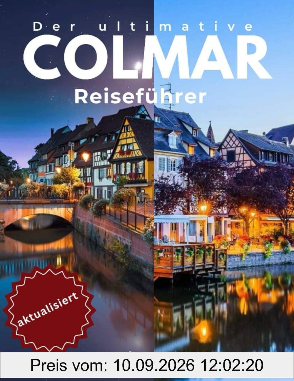 Der ultimative Colmar-Reiseführer: Entdecken Sie das märchenhafte Herz des Elsass (Die Ultimative Reiseführer-Serie)