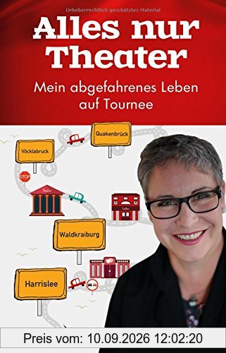 Alles nur Theater: Mein abgefahrenes Leben auf Tournee